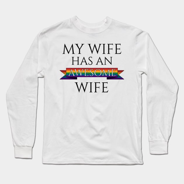 My Wife Has an Awesome Wife Long Sleeve T-Shirt by LiveLoudGraphics